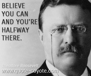 quotes - Believe you can and you're halfway there.
