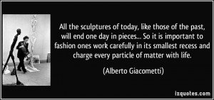 All the sculptures of today, like those of the past, will end one day ...