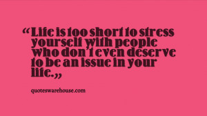 Life is too short to stress yourself with people who don't even ...