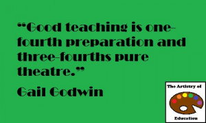 ... is one-fourth preparation and three-fourths pure theatre. ~Gail Godwin