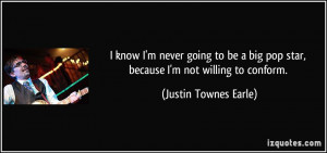 know I'm never going to be a big pop star, because I'm not willing ...