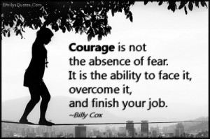 EmilysQuotes.Com - courage, fear, absence, face it, overcome, finish ...