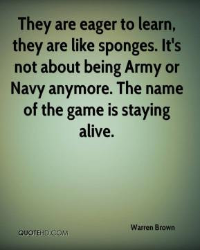 They are eager to learn, they are like sponges. It's not about being ...