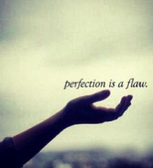 Perfection means having flaws and being ok with them #MyPerfection