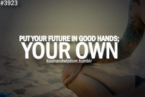 Motivational Quote: Put Your Future In Good Hands; Your Own