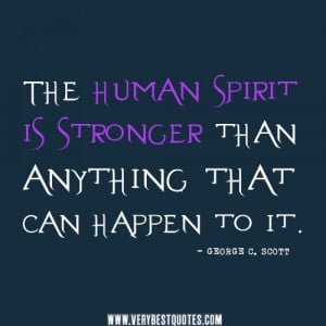 spirit quotes, human quotes The human spirit is stronger than anything ...
