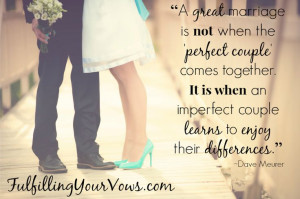 great marriage is not when the 'perfect couple' comes together. It ...