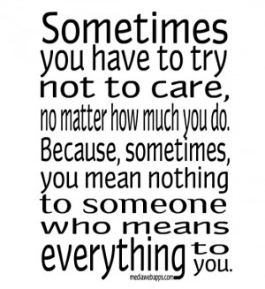 Sometimes you have to try not to care, no matter how much you do ...