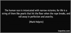 ... rope breaks, and roll away in perfection and anarchy. - Mark Helprin