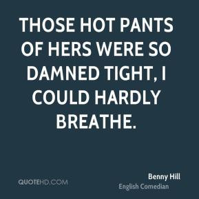 Benny Hill - Those hot pants of hers were so damned tight, I could ...