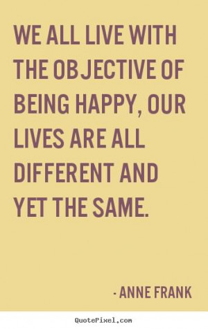 We all live with the objective of being happy; our lives are all ...