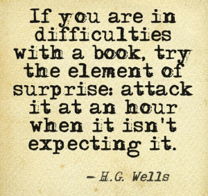 If you are in difficulties with a book, try the element of surprise ...