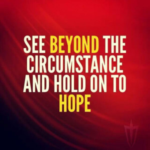 Without hope there is no faith! Hold onto your hope!!!