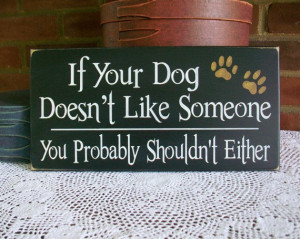 Wood Sign If your Dog doesn't like Someone Funny Pet Plaque Wall Decor