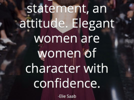 Elegance is a statement, an attitute. Elegant women are women of ...
