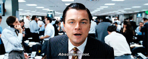 Jordan Belfort ( Leonardo DiCaprio ) says “absolutely not” during ...
