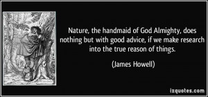 Nature, the handmaid of God Almighty, does nothing but with good ...