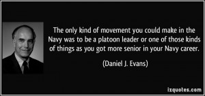 ... things as you got more senior in your Navy career. - Daniel J. Evans