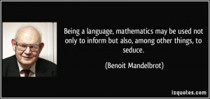 Being a language, mathematics may be used not only to inform but also ...
