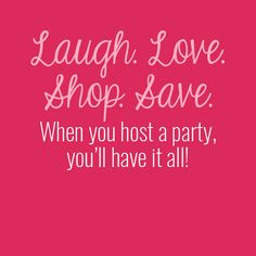 Laugh. Love. Shop. Save. When you host a party, you’ll have it all ...