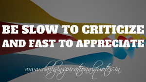 ... criticize. And fast to appreciate. ~ Anonymous ( Personality Quotes