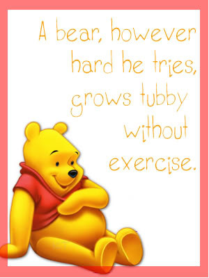 Here are some of my favorite quotes from Winnie the pooh: