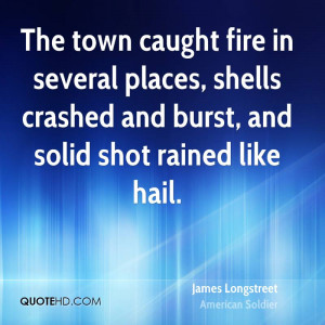 The town caught fire in several places, shells crashed and burst, and ...