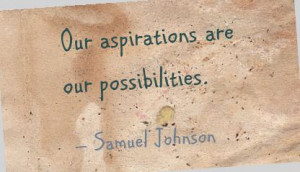 aspirations are our possibilities. Samuel Johnson ~ #success #quote ...