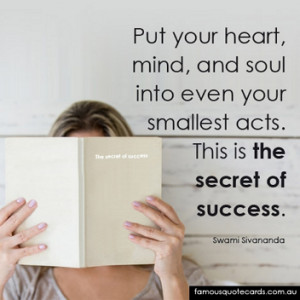 ... and soul into even your smallest acts. This is the secret of success