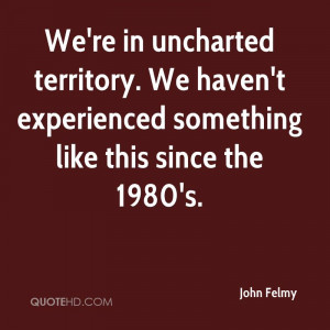 ... Experienced Something Like This Since The 1980’s. - John Felmy