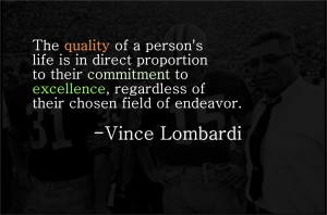 ... To, Regardless Of Their Chosen Field Of Endeavor. - Vince Lombardi