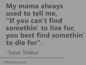 My favorite quote by Tupac. It's sort of like a deeper Forest Gump ...