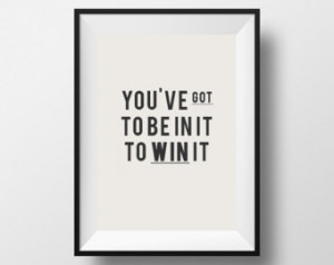 Inspirational Quote Print, Quote Poster, You've got to be in in to win ...