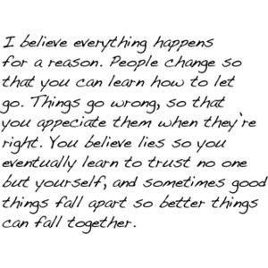Believe Everything Happens For a Reason ~ Life Quote