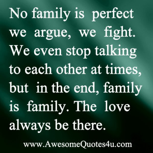 ... : No Family Is Perfect We Argue And We Fight The Love Always Be There