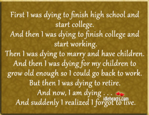 ... finish high school and start college and then i was dying to finish