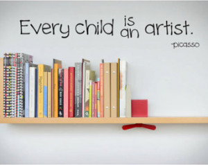 Vinyl Wall Art/Quote- Every child i s an artist -picasso ...