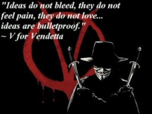 for Vendetta quote - Ideas are bulletproof