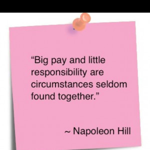 ... responsibility are circumstances seldom found together. Napoleon HIll