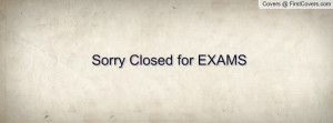 Sorry Closed for EXAMS Profile Facebook Covers