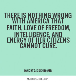 There is nothing wrong with America that faith, love of freedom ...