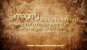 Real integrity is doing the right thing, knowing that nobody's goint ...