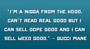 nigga from the hood, can’t read real good but I can sell dope ...
