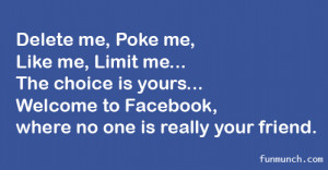 Delete Me, Poke Me, Like Me, Limit Me Facebook Quote