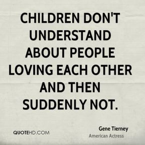 Children don't understand about people loving each other and then ...