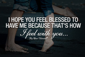 File Name : adorable-love-quotes-i-hope-you-feel-blessed-to-have-me ...