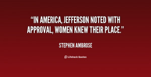 In America, Jefferson noted with approval, women knew their place ...