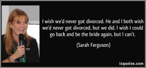 quote-i-wish-we-d-never-got-divorced-he-and-i-both-wish-we-d-never-got ...