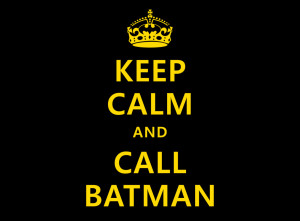 Keep Calm and Call BATMAN