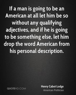 If a man is going to be an American at all let him be so without any ...